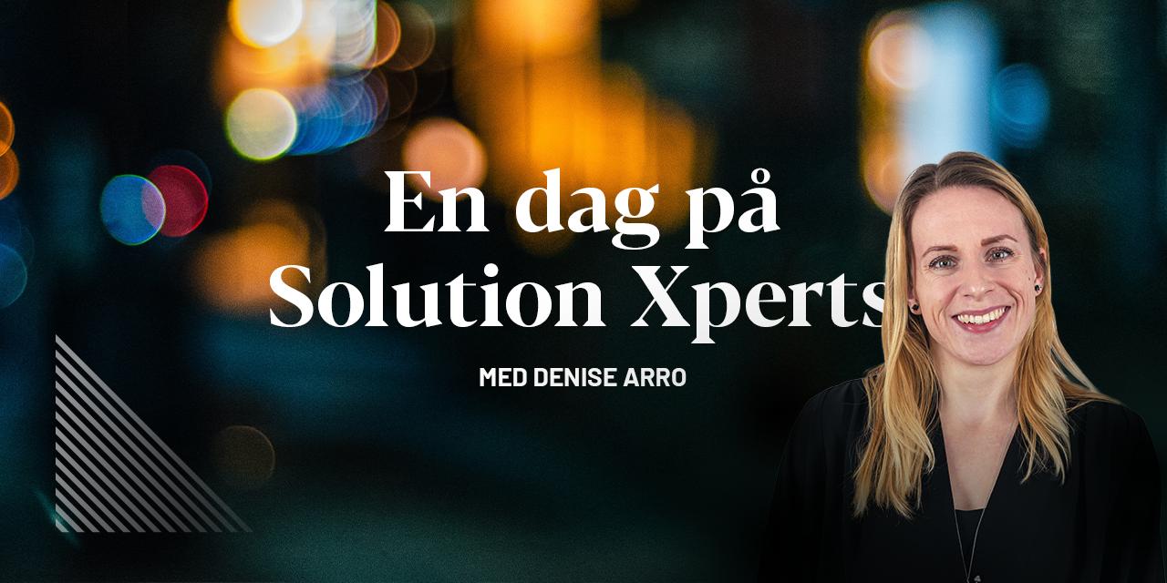 Bild på Solution Xperts Xpert Denise Arro. På bildens står texten "En dag på Solution Xperts med Denise Arro".